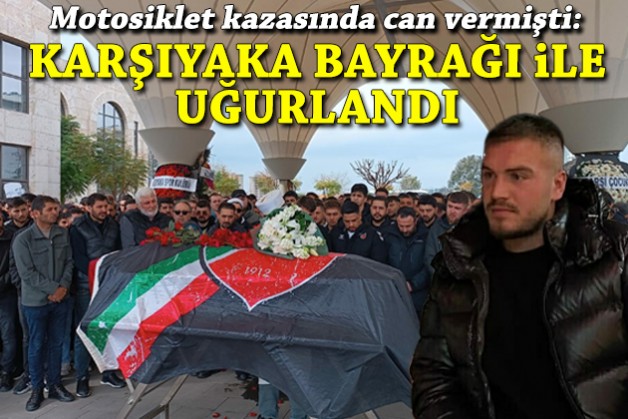 Motosiklet kazasında can vermişti: Karşıyaka bayrağı ile uğurlandı