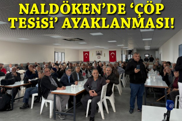 Naldöken ayaklandı: Çöp tesisi istemiyoruz!