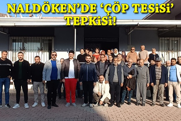 Naldöken'de 'çöp tesisi' isyanı!