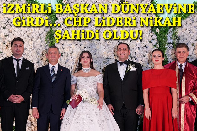 Narlıdere Belediye Başkanı Erman Uzun dünya evine girdi: CHP Lideri Özel de katıldı