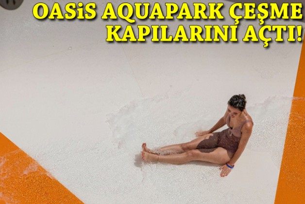 Oasis Aquapark Çeşme kapılarını açtı