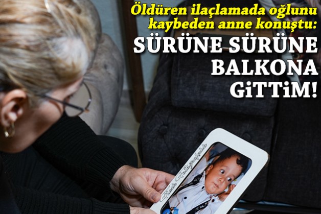 Öldüren ilaçlamada oğlunu kaybeden anne konuştu: Sürüne sürüne balkona gittim!