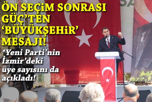 Ön seçim sonrası Güç'ten dikkat çeken 'Büyükşehir' mesajı!