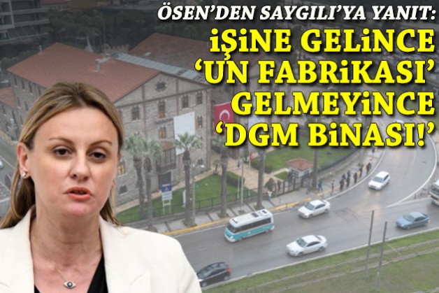 Ösen'den Saygılı'ya yanıt: İşine gelince 'Un Fabrikası', gelmeyince 'DGM binası!'