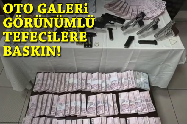 Oto galeri görünümlü tefecilere baskın!