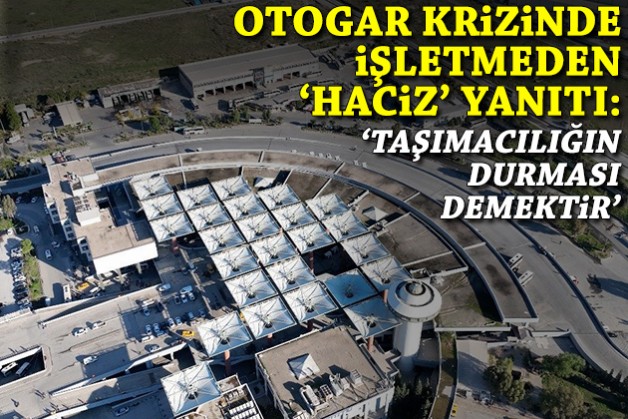 Otogar krizinde işletmeden 'haciz' yanıtı: Yolcu taşımacılığının durması demektir