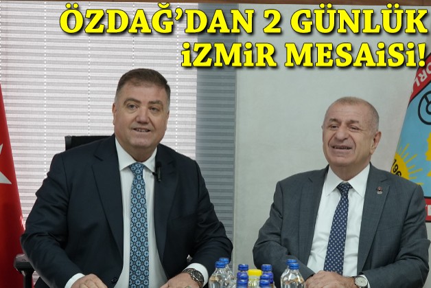 Özdağ'dan 2 günlük İzmir mesaisi