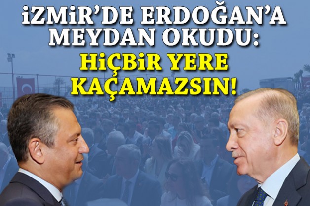 Özel, İzmir'de Erdoğan'a meydan okudu: Hiçbir yere kaçamazsın!