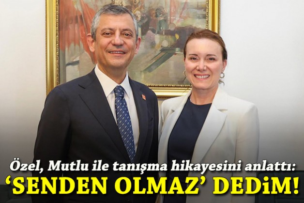 Özel, Mutlu ile tanışma hikayesini anlattı: 'Senden olmaz' dedim!
