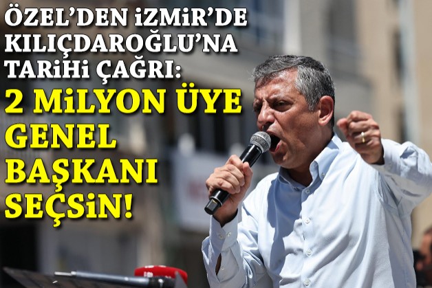 Özel'den İzmir'de Kılıçdaroğlu'na çağrı: 2 milyon üye genel başkanı seçsin!