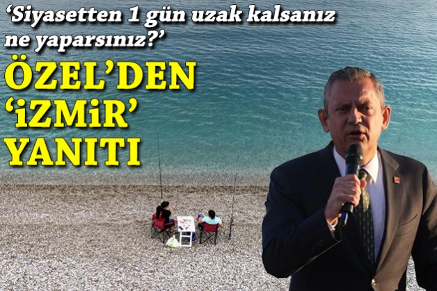 Özel'den 'Siyasetten 1 gün uzak kalsanız ne yaparsınız sorusuna 'İzmir' yanıtı!