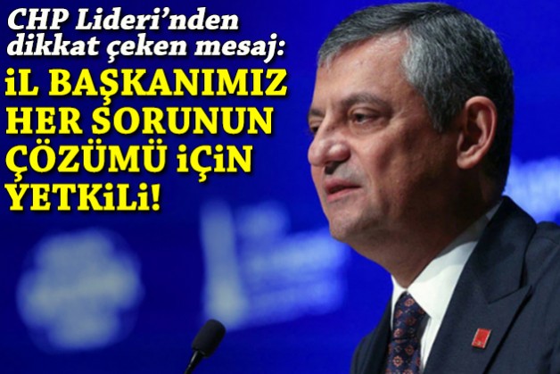 Özel'den dikkat çeken mesaj: İl başkanımız her sorunun çözümü için yetkili!