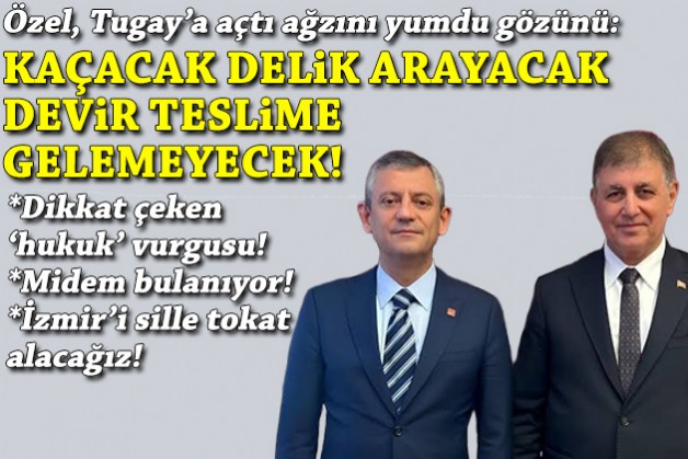 Özel’den Tugay’a: Kaçacak delik arayacak, devir teslime gelemeyecek!
