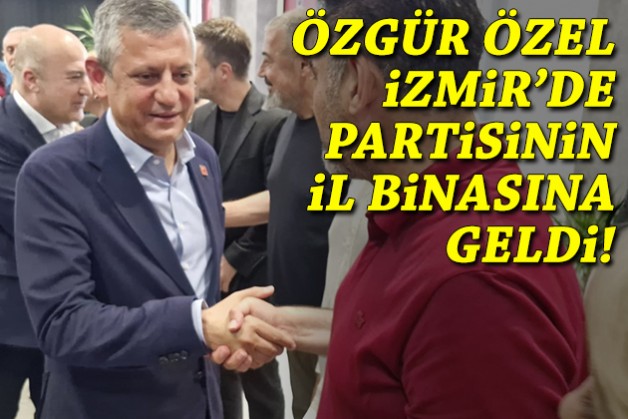 Özgür Özel İzmir'de partisinin il binasına geldi!