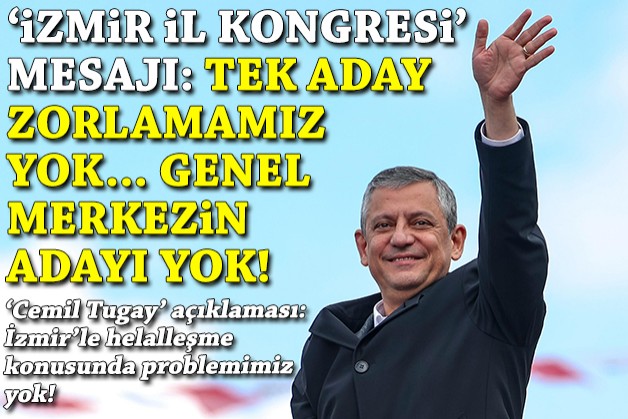 Özgür Özel'den 'İzmir il kongresi' mesajı: Tek aday zorlamamız yok, genel merkezin adayı yok!