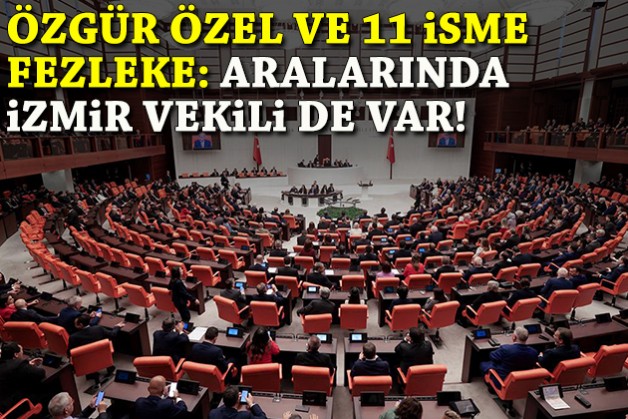 Özgür Özel ve 11 isme fezleke: Aralarında İzmir vekili de var!