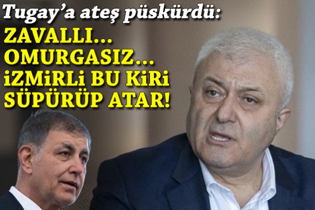 Özkan, Tugay'a ateş püskürdü: Zavallı... Omurgasız... İzmirli bu kiri süpürüp atar!