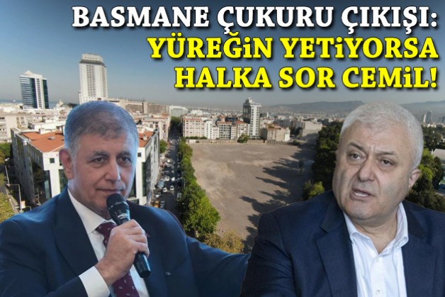 Özkan'dan 'Basmane Çukuru' çıkışı: Yüreğin yetiyorsa halka sor Cemil!