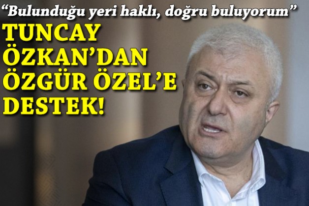 Özkan’dan Özel’e destek: Bulunduğu yeri haklı ve doğru buluyorum!