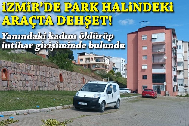 Park halindeki araçta dehşet: Yanındaki kadını öldürüp, intihar girişiminde bulundu