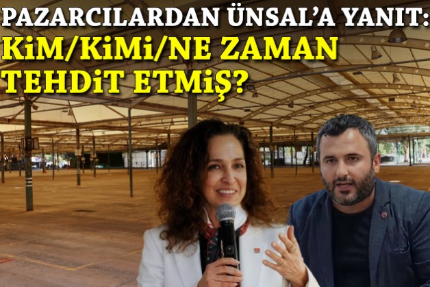Pazarcılardan Ünsal’ın açıklamalarına yanıt: Kim, kimi tehdit etmiş?