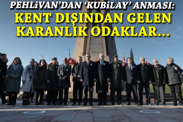 Pehlivan'dan 'Kubilay' anması: Kent dışından gelen karanlık odaklar...