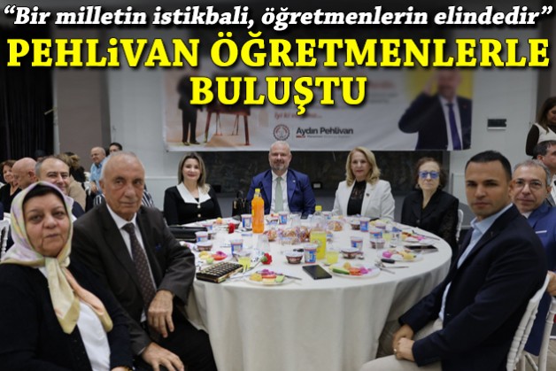 Pehlivan öğretmenlerle buluştu: Bir milletin istikbali, öğretmenlerin elindedir!