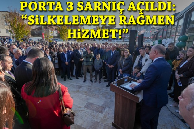 Porta 3 Sarnıç açıldı: 'Silkelemeye rağmen hizmet!'