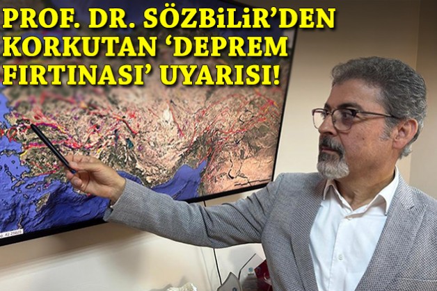 Prof. Dr. Sözbilir'den korkutan 'deprem fırtınası' uyarısı