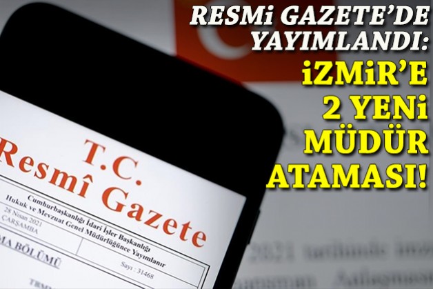 Resmi Gazete'de yayımlandı: İzmir’e 2 yeni müdür ataması!