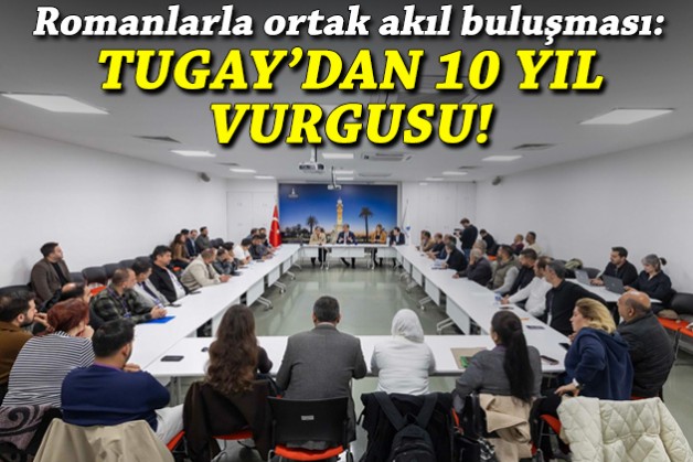 Romanlarla ortak akıl buluşması... Tugay'dan 10 yıl vurgusu!