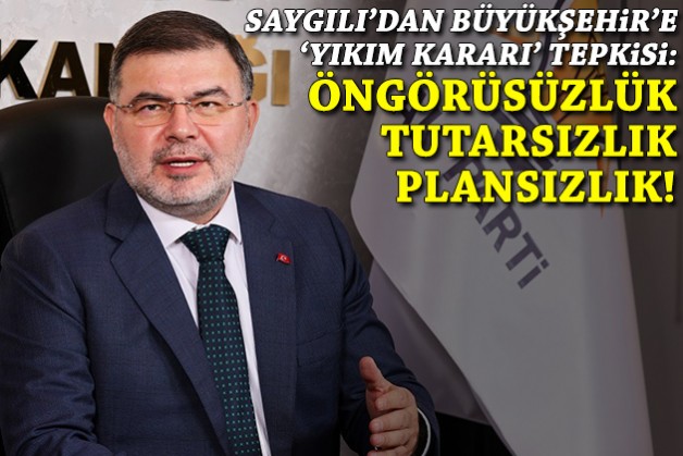 Saygılı'dan Büyükşehir'e 'yıkım kararı' tepkisi: 'Tutarsızlık, plansızlık, öngörüsüzlük!'