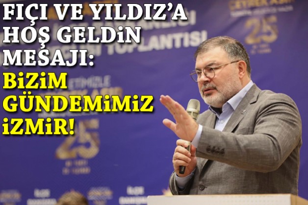 Saygılı'dan Fıçı ve Yıldız'a hoş geldin mesajı: Bizim gündemimiz İzmir!
