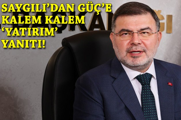 Saygılı'dan Güç'e kalem kalem 'yatırım' yanıtı!