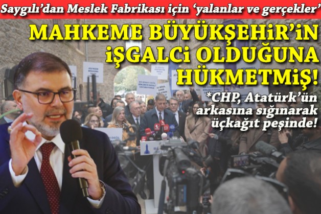 Saygılı'dan Meslek Fabrikası için 'yalanlar ve gerçekler': Mahkeme, Büyükşehir'in işgalci olduğuna hükmetti!