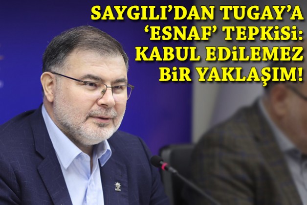 Saygılı'dan Tugay'a 'esnaf' tepkisi: Kabul edilemez bir yaklaşım!