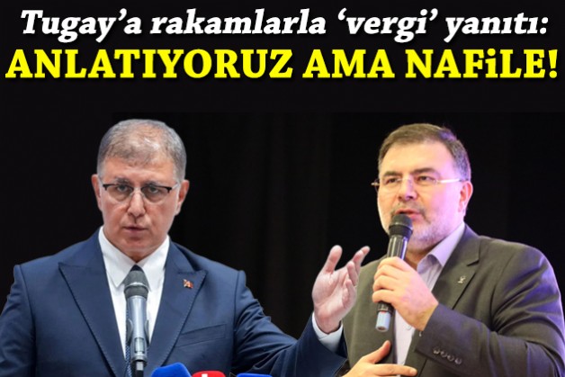 Saygılı'dan Tugay'a rakamlarla 'vergi' yanıtı: Anlatıyoruz ama nafile!