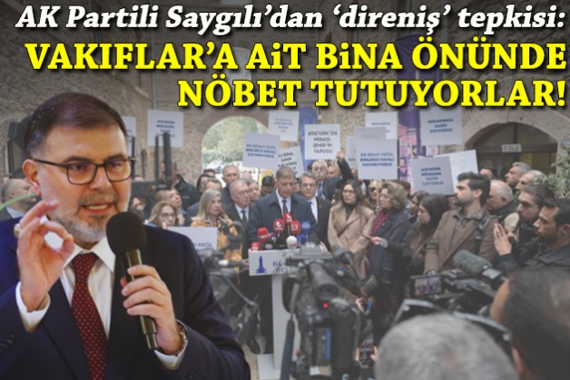 Saygılı'dan direniş tepkisi: Vakıflar'a ait bina önünde nöbet tutuyorlar!