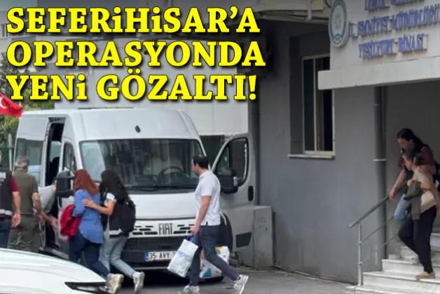 Seferihisar Belediyesi'ne operasyonda yeni gözaltı!