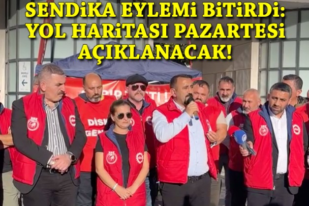 Sendika eylemi bitirdi: Yol haritası pazartesi açıklanacak