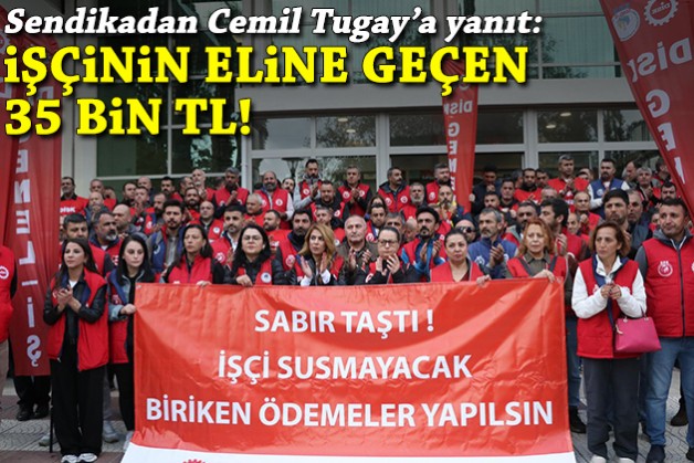 Sendikadan Tugay'ın 'rakam rakam anlatacağım' sözlerine yanıt: İşçinin eline geçen 35 bin TL!