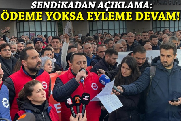 Sendikadan açıklama: Somut ödeme yoksa, eyleme devam!