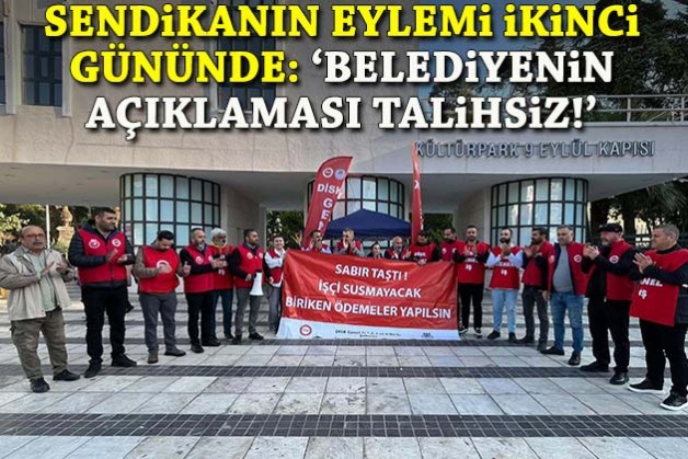 Sendikanın eylemi 2'nci gününde: 'Belediyenin açıklaması talihsiz'