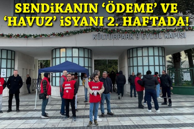 Sendikanın 'ödeme' ve 'havuz' isyanı 2. haftada: İzmir halkına çağrı!