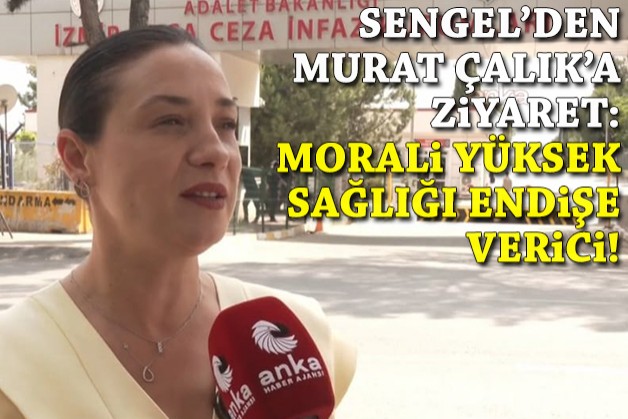 Sengel'den Murat Çalık'a ziyaret: Morali yüksek, sağlığı endişe verici
