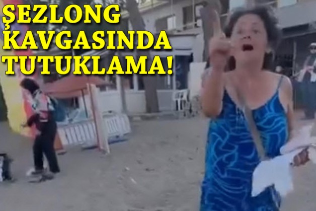 Şezlong kavgasında tutuklama!