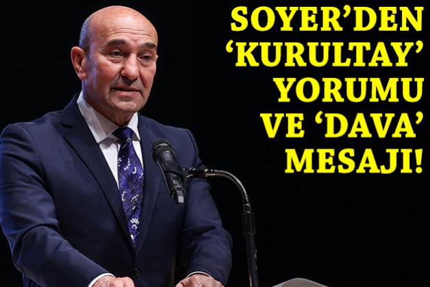 Soyer'den 'kurultay' yorumu ve 'dava' mesajı!