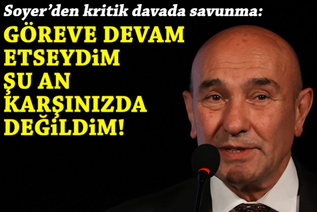 Soyer’den savunma: Göreve devam etseydim şu an karşınızda değildim!