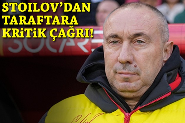 Stoilov'dan taraftara kritik çağrı!