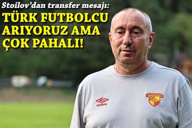 Stoilov'dan transfer açıklaması: Türk futbolcu arıyoruz ama çok pahalı!